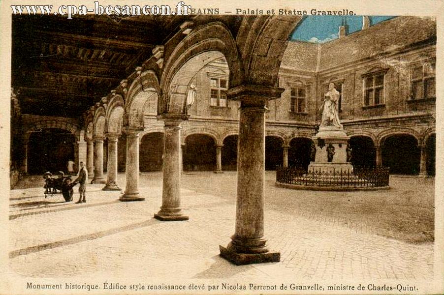 19. - BESANÇON-les-BAINS. - Palais et Statue Granvelle. Monument historique. Édifice style renaissance élevé par Nicolas Perrenot de Granvelle, ministre de Charles-Quint.